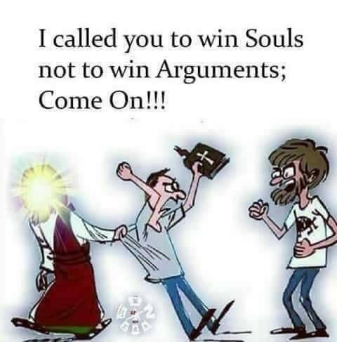 I Called You To Win Souls Not To Win Arguments